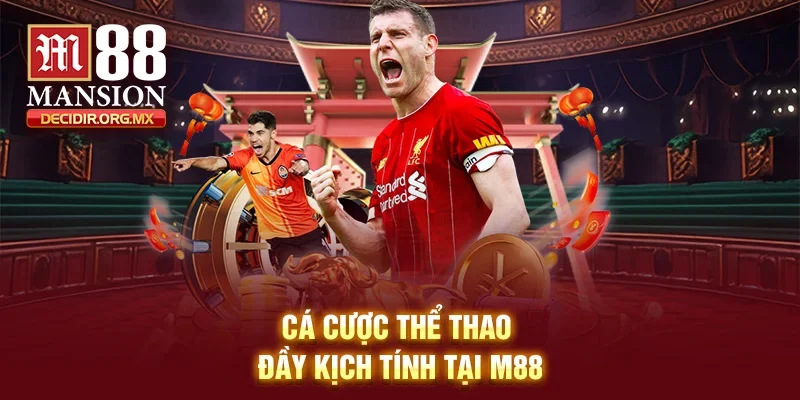 Cá cược thể thao đầy kịch tính tại M88