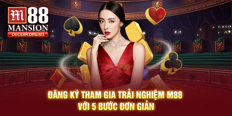 Đăng ký tham gia trải nghiệm M88 với 5 bước đơn giản